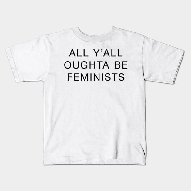 All Y'all Should Be Feminists Kids T-Shirt by philliopublius